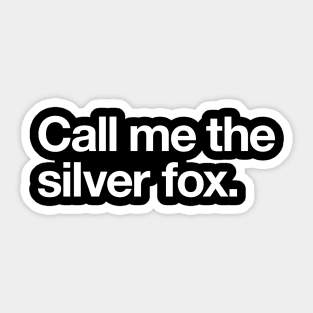 Call me the silver fox Sticker